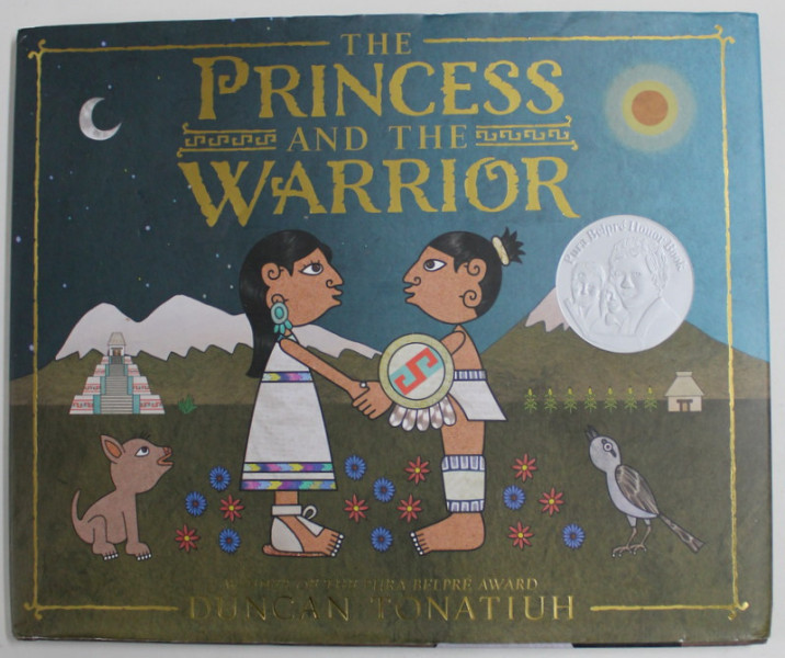 THE PRINCESS AND THE WARRIOR , A TALE OF TWO VOLCANOES by DUNCAN TONATIUH , 2016 ,