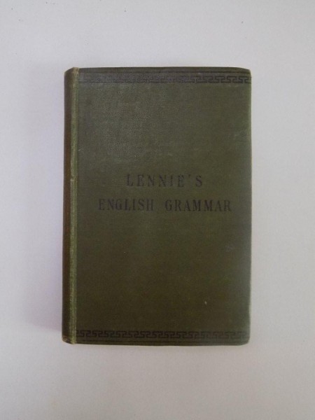THE PRINCIPLES OF ENGLISH GRAMMAR WITH COPIOUS EXERCICES IN PARSING AND SYNTAX by WILLIAM LENNIE, NEW EDITION WITH ANALYSIS OF SENTENCES, LONDON  1900