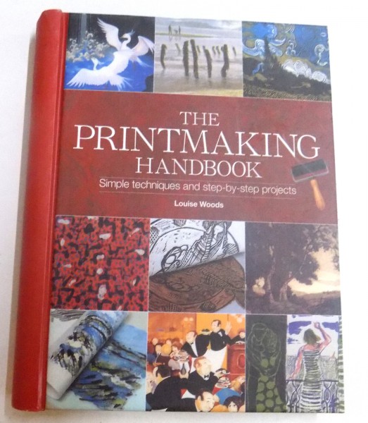 THE PRINTMAKING HANDBOOK by LOUISE WOODS , 2011