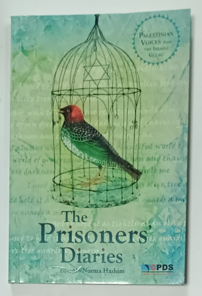 THE PRISONERS ' DIARIES , edited by NORMA HASHIM , PALESTINIAN  VOICES FROM THE ISRAELI GULAG , 2013