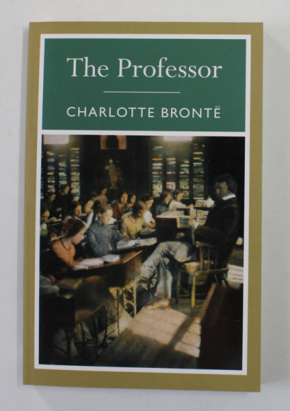 THE PROFESSOR by CHARLOTTE BRONTE , 2010