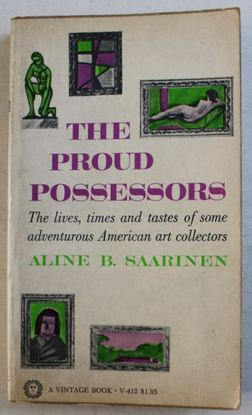 THE PROUD POSSESSORS , THE LIVES , TIMES AND TASTES OF SOME ADVENTUROUS AMERICAN ART COLLECTORS by ALINE B. SAARINEN , 1968