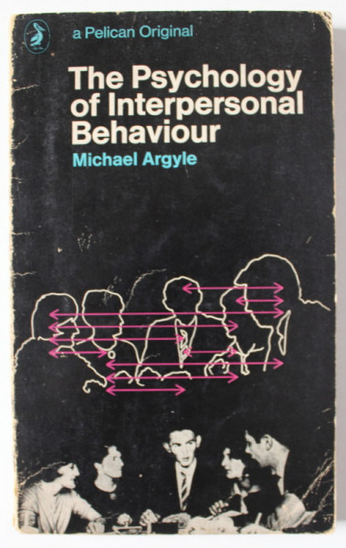 THE PSYCHOLOGY OF INTERPERSONAL BEHAVIOUR by MICHAEL ARGYLE , 1967 , EXEMPLAR SEMNAT DE TRAIAN HERSENI *