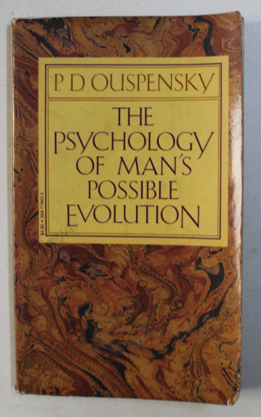 THE PSYCHOLOGY OF MAN 'S POSSIBLE EVOLUTION by P.D. OUSPENSKY , 1974 , PREZINTA SUBLINERI CU CREIONUL *