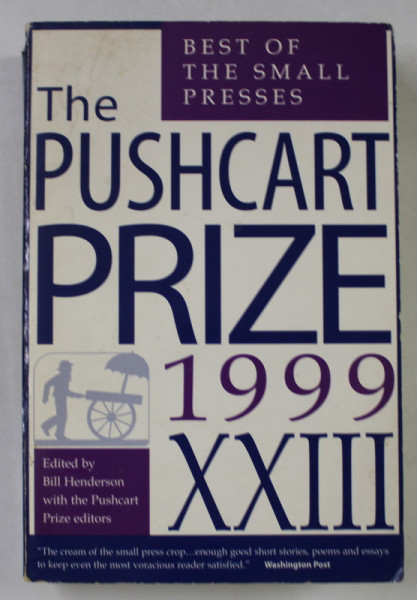 THE PUSHCART PRIZE , XXIII : BEST OF THE SMALL PRESSES , edited by BILL HENDERSON with the  PUSCHCART PRIZE EDITORS , 1999