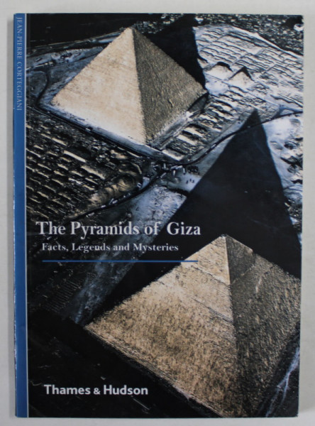 THE PYRAMIDS OF GIZA , FACTS , LEGENDS AND MYSTERIES by JEAN - PIERRE CORTEGIANI , 2007