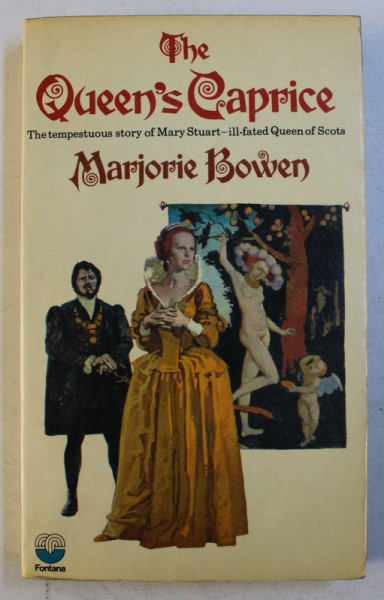 THE QUEEN ' S CAPRICE - THE TEMPESTUOUS STORY OF MARY STUART  - ILL - FATED QUEEN OF SCOTS by MARJORIE BOWEN , 1971