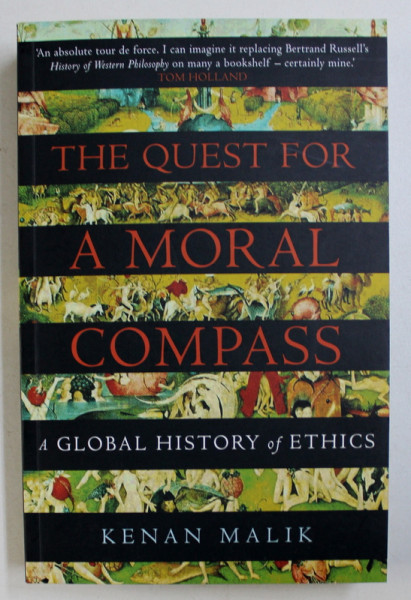 THE QUEST FOR A MORAL COMPASS - A GLOBAL HISTORY OF ETHICS by KENAN MALIK , 2014