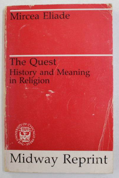 THE QUEST - HISTORY AND MEANING IN RELIGION by MIRCEA ELIADE , 1969