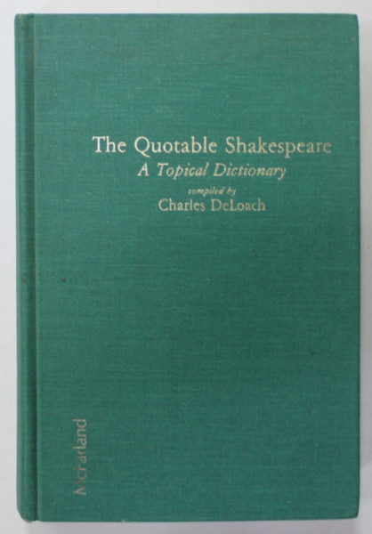THE QUOTABLE SHAKESPEARE , A TOPICAL DICTIONARY , compiled by CHARLES DeLOACH , 1988