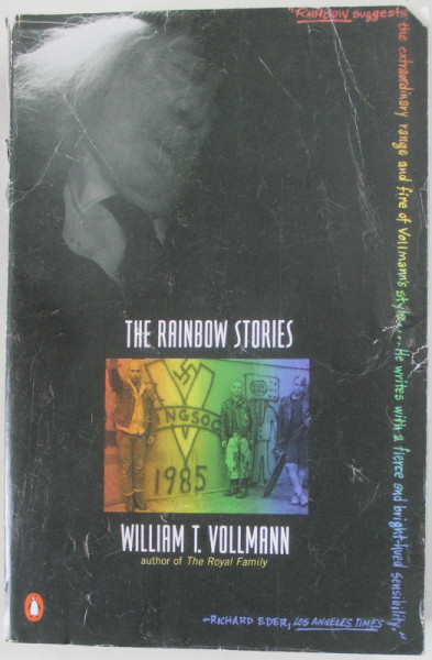 THE RAINBOW STORIES by WILLIAM  T. VOLLMANN , 1992, COPERTA DEFECTA , PREZINTA URME DE UZURA SI DE INDOIRE