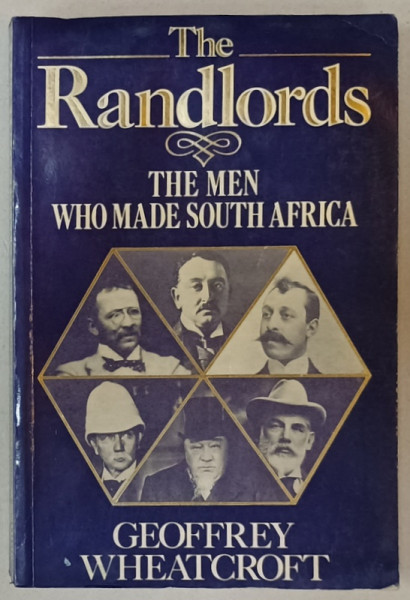 THE RANDLORDS , THE MAN WHO MADE SOUTH AFRICA  by GEOFFREY WHEATCROFT , 1986 , PREZINTA HALOURI DE APA *