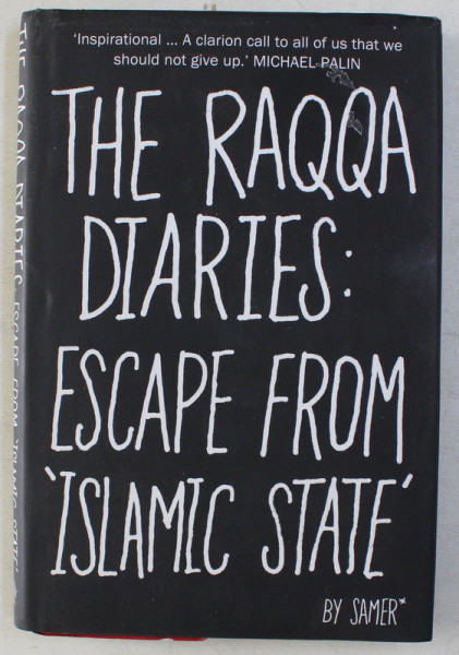 THE RAQQA DIARIES - ESCAPE FROM ISLAMIC STATE by SAMER , EDITED by MIKE THOMSON , ILLUSTRATIONS by SCOTT COELLO , 2017