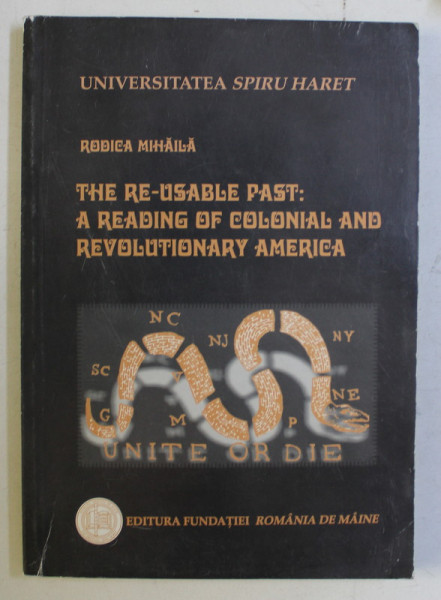 THE RE-USABLE PAST - A READING OF COLONIAL AND REVOLUTIONARY AMERICA by RODICA MIHAILA , 2001