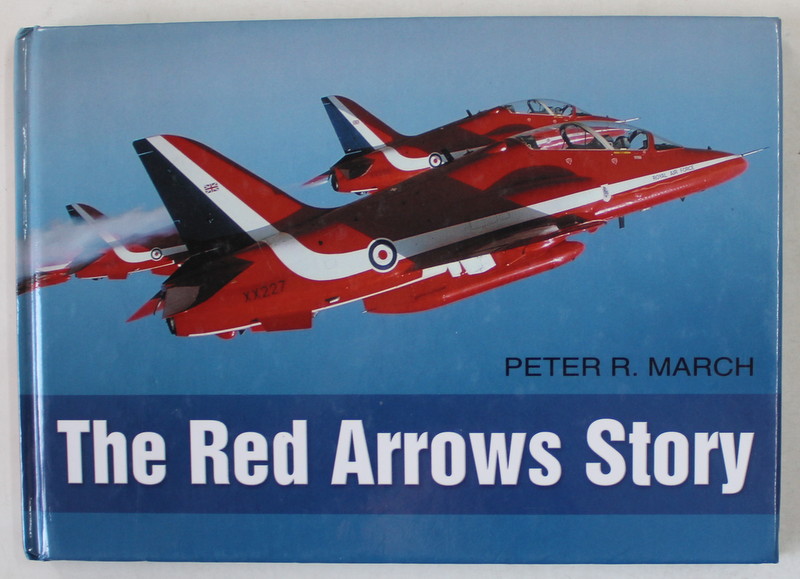 THE RED ARROWS STORY by PETER R. MARCH , 2006