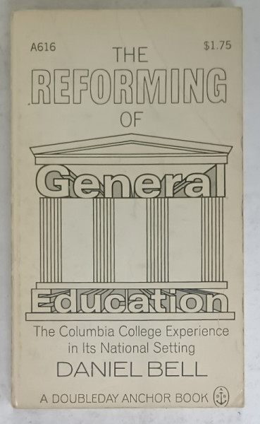 THE REFORMING OF GENERAL EDUCATION by DANIEL BELL , 1968