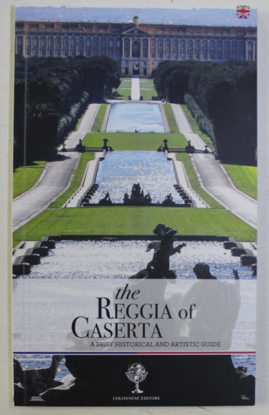 THE REGGIA OF CASERTA - A BRIEF HISTORICAL AND ARTISTIC GUIDE by GIUSEPPE PESCE , ROSARIA RIZZO , 2018