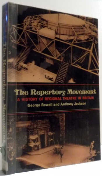 THE REPERTORY MOVEMENT, A HISTORY OF REGIONAL THEATRE IN BRITAIN by GEORGE ROWELL AND ANTHONY JACKSON , 1984