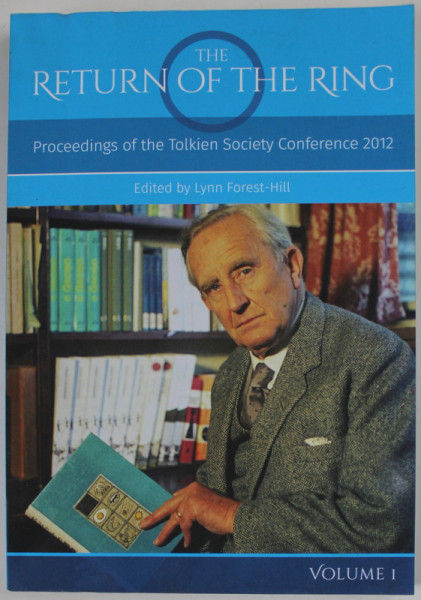 THE RETURN OF THE RING , PROCEEDINGS OF THE TOLKIEN SOCIETY CONFERENCE 2012 , VOLUME I by LYNN FOREST - HILL