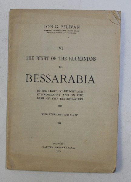 THE RIGHT OF THE ROUMANIANS TO BESSARABIA by ION G. PELIVAN , 1924 *LIPSA HARTA
