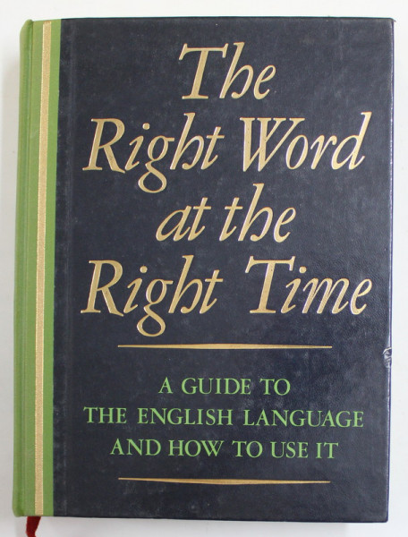 THE RIGHT WORD AT THE RIGHT TIME - A GUIDE TO THE ENGLISH LANGUAGE AND HOW TO USE IT , 1985
