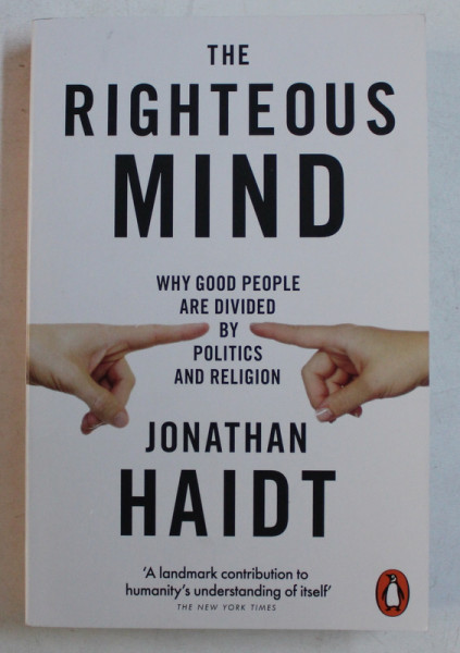 THE RIGHTEOUS MIND , WHY GOOD PEOPLE ARE DIVIDED BY POLITICS AND RELIGION by JONATHAN HAIDT , 2012