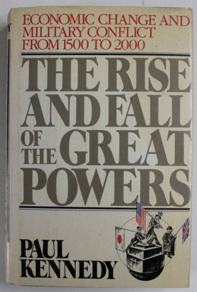 THE RISE AND FALL OF THE GREAT POWERS , ECONOMIC CHANGE AND MILITARY CONFLICT FROM 1500 TO 2000 by PAUL KENNEDY , 1988