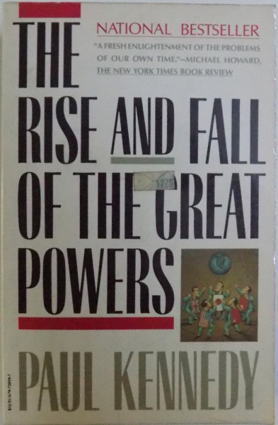 THE RISE AND FALL OF THE GREAT POWERS, ECONOMIC CHANGE AND MILITARY CONFLICT FROM 1500 to 2000 by PAUL KENNEDY, 1989