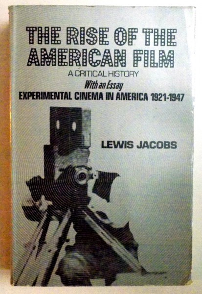 THE RISE OF THE AMERICAN FILM , A CRITICAL HISTORY WITH AN ESSAY  EXPERIMENTAL CINEMA IN AMERICA 1921 - 1947 by LEWIS JACOBS , 1974