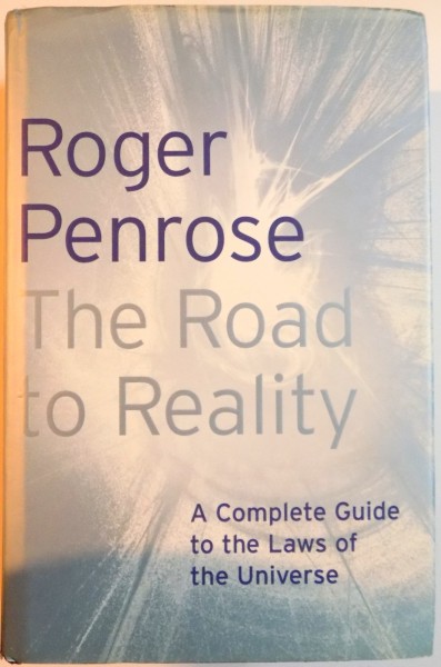 THE ROAD TO REALITY , A COMPLETE GUIDE TO THE LAWS OF THE UNIVERSE de ROGER PENROSE , 2004