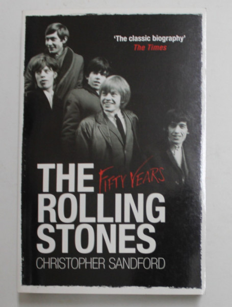 THE ROLLING STONES - FIFTY YEARS by CHRISTOPHER SANDFORD , 2013