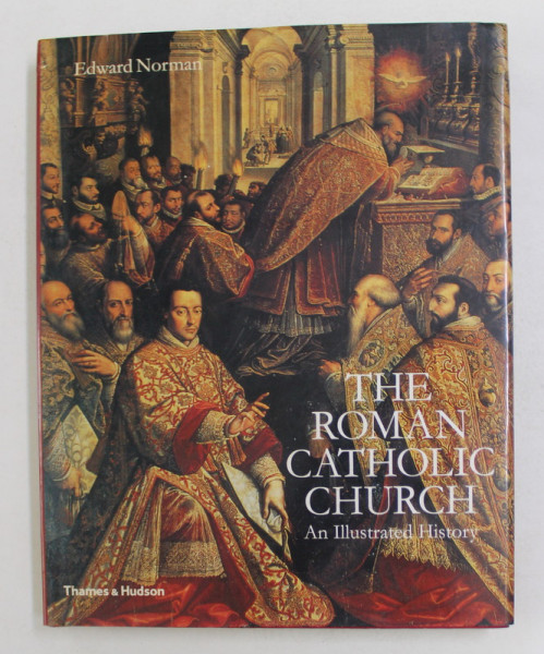 THE ROMAN CATHOLIC CHURCH - AN ILLUSTRATED HISTORY by EDWARD NORMAN , 2007