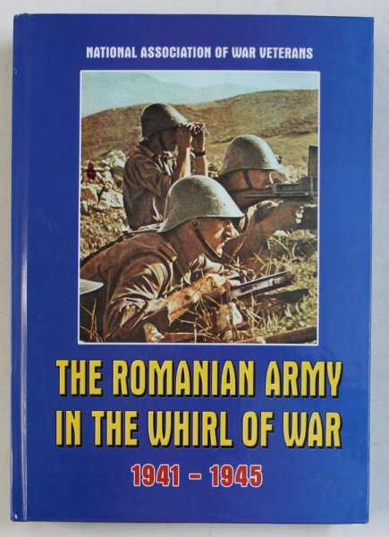 THE ROMANIAN ARMY IN THE WHIRL OF WAR 1941 - 1945 , 2001