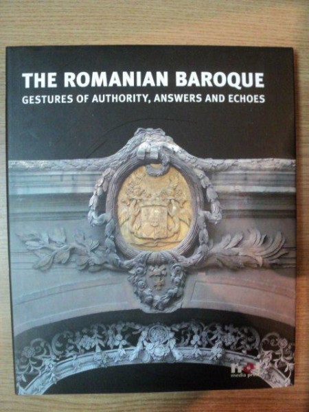 THE ROMANIAN BAROQUE . GESTURES OF AUTHORITY , ANSWERS AND ECHOES , 2008