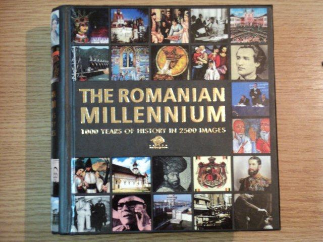 THE ROMANIAN MILLENNIUM 1000 YEARS OF HISTORY IN 2500 IMAGES , 2006