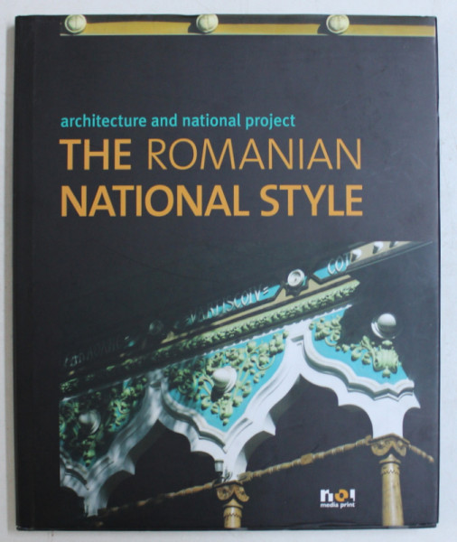 THE ROMANIAN NATIONAL STYLE  -  ARCHITECTURE AND NATIONAL PROJECT by ADA STEFANUT