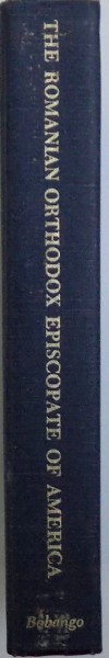 THE ROMANIAN ORTHODOX EPISCOPATE OF AMERICA : THE FIRST HALF CENTURY , 1929 - 1979 by GERALD J. BOBANGO , 1979