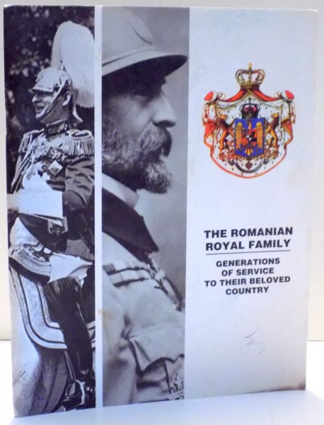 THE ROMANIAN ROYAL FAMILY , GENERATIONS OF SERVIVE TO THEIR BELOVED COUNTRY