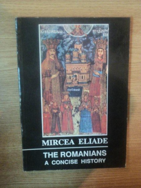 THE ROMANIANS A CONCISE HISTORY de MIRCEA ELIADE , 1992