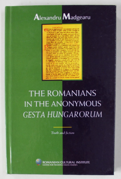 THE ROMANIANS IN THE ANONYMUS GESTA HUNGARORUM by ALEXANDRU MADGEARU , 2005