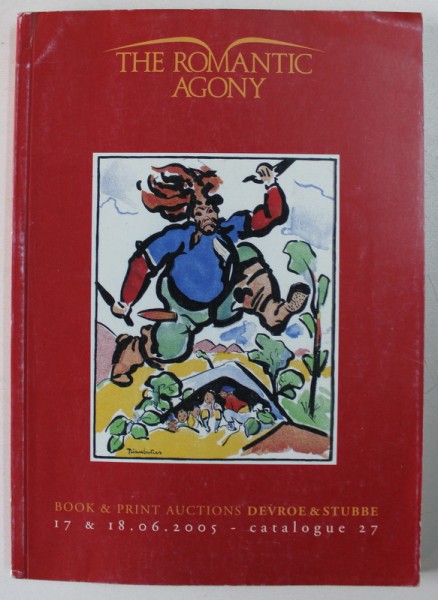 THE ROMANTIC AGONY - BOOK & PRINT AUCTIONS DEVROE & STUBBE , 17 & 18 . 06 , 2005 , CATALOG DE LICITATIE
