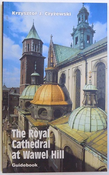 THE ROYAL CATHEDRAL AT WAWEL HILL  - GUIDEBOOK  by KRZYSZTOF J. CZYZEWSKI , 2001
