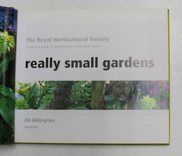 THE ROYAL HORTICULTURAL SOCIETY , A PRACTICAL GUIDE TO GARDENING IN A TRULY SMALL SPACE , REALLY SMALL GARDEN by JILL BILLINGTON , 1998