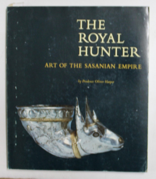 THE ROYAL HUNTER - ART OF THE SASANIAN EMPIRE by PRUDENCE OLIVER HARPER , 1978