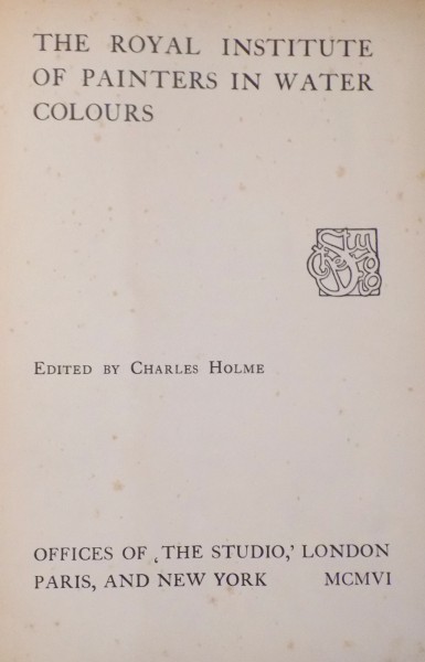 THE ROYAL INSTITUTE OF PAINTERS IN WATER COLOURS edited by CHARLES HOLME  1906