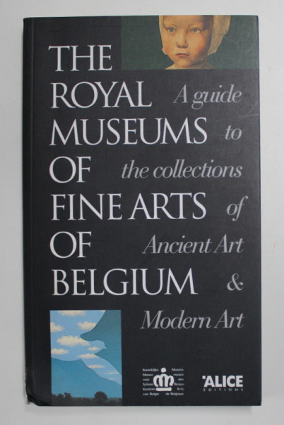 THE ROYAL MUSEUMS OF FINE ARTS OF BELGIUM - A GUIDE TO THE COLLECTIONS OF ANCIENT ART and MODERN ART , 1999
