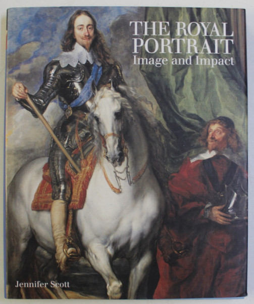 THE ROYAL PORTRAIT , IMAGE AND IMPACT by JENNIFER SCOTT , 2010