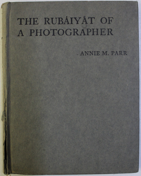 THE RUBAIYAT OF A PHOTOGRAPHER by ANNIE M . PARR , EDITIE INTERBELICA