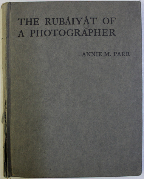 THE RUBAIYAT OF A PHOTOGRAPHER by ANNIE M . PARR , EDITIE INTERBELICA