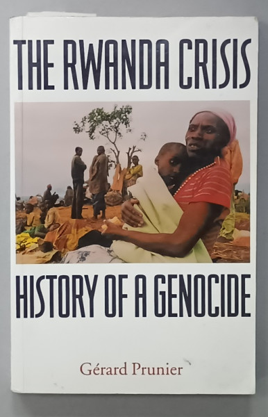 THE RWANDA CRISIS , HISTORY OF A GENOCIDE by GERARD PRUNIER , 2002